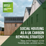 How timber-based social housing can deliver scalable carbon removal, align with UK net zero targets, and unlock economic, social, and policy opportunities.